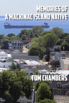 Memories of a Mackinac Island Native : Life on the Island from 1940s to 2020s