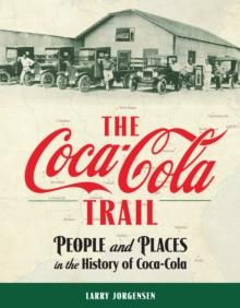 The Coca-Cola Trail : People and Places in the History of Coca-Cola