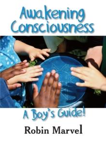 Awakening Consciousness : A Boy's Guide!