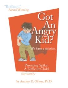 Got An Angry kid? : Parenting Spike, A Seriously Difficult Child