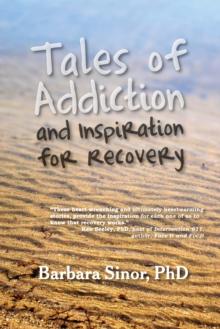 Tales of Addiction and Inspiration for Recovery : Twenty True Stories from the Soul