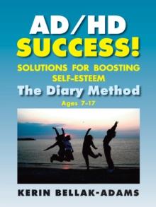 AD/HD SUCCESS! : Solutions for Boosting Self-Esteem / The Diary Method for Ages 7-17