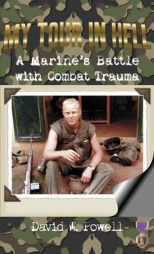 My Tour in Hell : A Marine's Battle with Combat Trauma