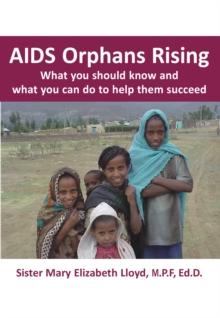 AIDS Orphans Rising : What You Should Know and What You Can Do to Help Them Succeed