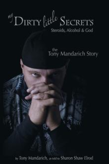 My Dirty Little Secrets - Steroids, Alcohol & Drugs : The Tony Mandarich Story.