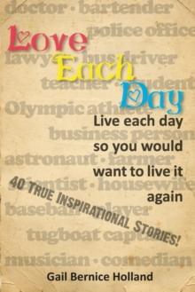 Love Each Day : Live each day so you would want to live it again