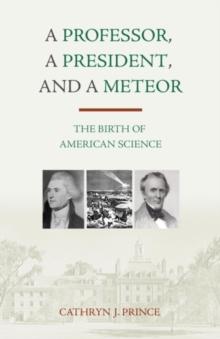 A Professor, A President, and A Meteor : The Birth of American Science