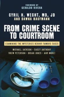 From Crime Scene to Courtroom : Examining the Mysteries Behind Famous Cases