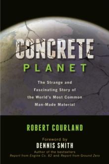 Concrete Planet : The Strange and Fascinating Story of the World's Most Common Man-Made Material