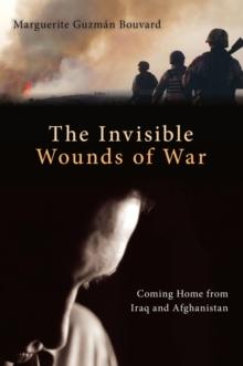 Invisible Wounds of War : Coming Home from Iraq and Afghanistan