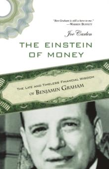 Einstein of Money : The Life and Timeless Financial Wisdom of Benjamin Graham