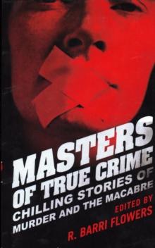 Masters of True Crime : Chilling Stories of Murder and the Macabre