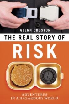 The Real Story of Risk : Adventures in a Hazardous World