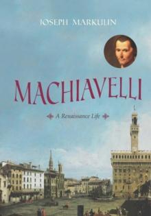 Machiavelli : A Renaissance Life