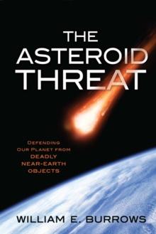 The Asteroid Threat : Defending Our Planet from Deadly Near-Earth Objects