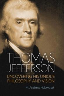 Thomas Jefferson : Uncovering His Unique Philosophy and Vision