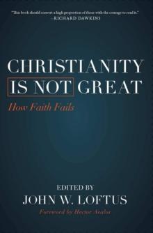 Christianity Is Not Great : How Faith Fails