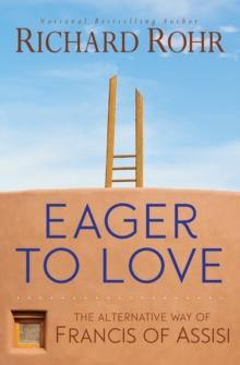 Eager to Love : The Alternative Way of Francis of Assisi