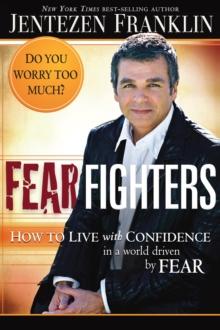 Fear Fighters : How to Live With Confidence in a World Driven by Fear