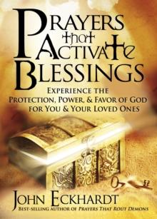 Prayers that Activate Blessings : Experience the Protection, Power & Favor of God for You & Your Loved Ones