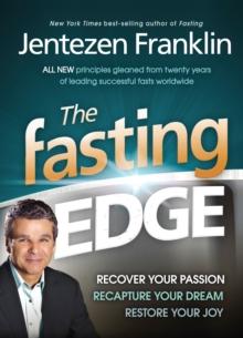 The Fasting Edge : Recover Your Passion. Recapture Your Dream. Restore Your Joy