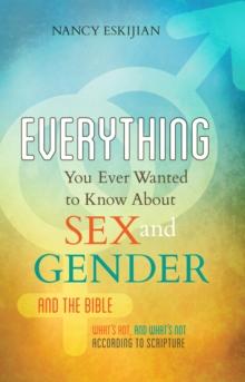 Everything You Ever Wanted to Know About Sex and Gender and the Bible