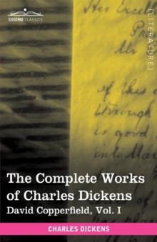 The Complete Works of Charles Dickens (in 30 Volumes, Illustrated) : David Copperfield, Vol. I