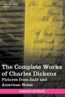 The Complete Works of Charles Dickens (in 30 Volumes, Illustrated) : Pictures from Italy and American Notes