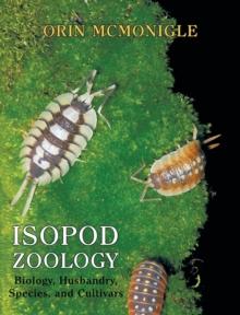 Isopod Zoology : Biology, Husbandry, Species, and Cultivars