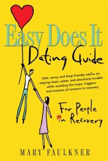 Easy Does It Dating Guide : For People in Recovery