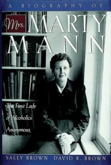 A Biography of Mrs Marty Mann : The First Lady of Alcoholics Anonymous