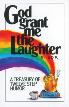 God Grant Me The Laughter : A Treasury Of Twelve Step Humor