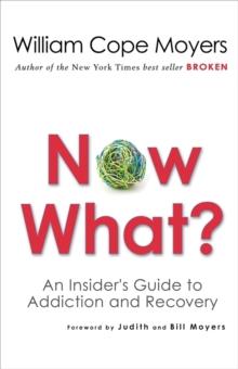 Now What? : An Insider's Guide to Addiction and Recovery