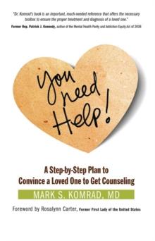 You Need Help! : A Step-by-Step Plan to Convince a Loved One to Get Counseling