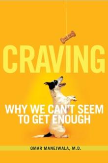 Craving : Why We Can't Seem to Get Enough