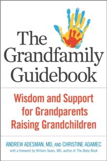 The  Grandfamily Guidebook : Wisdom and Support for Grandparents Raising Grandchildren