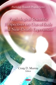 Psychological Scientific Perspectives on Out of Body and Near Death Experiences