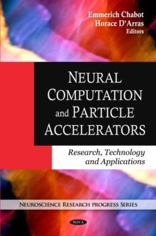 Neural Computation and Particle Accelerators : Research, Technology and Applications