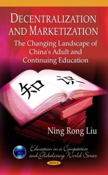 Decentralization and Marketization : The Changing Landscape of China's Adult and Continuing Education