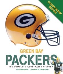 Green Bay Packers : The Complete Illustrated History - Third Edition