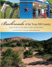 Backroads of the Texas Hill Country : Your Guide to the Most Scenic Adventures