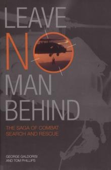 Leave No Man Behind : The Saga of Combat Search and Rescue