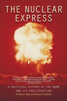 The Nuclear Express : A Political History of the Bomb and Its Proliferation