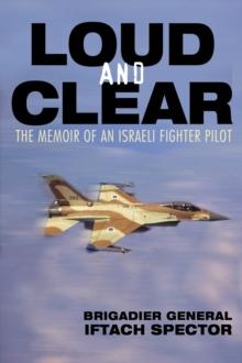 Loud and Clear : The Memoir of an Israeli Fighter Pilot