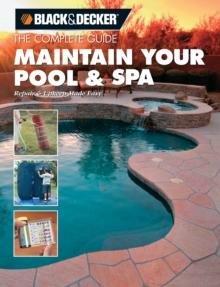 Black & Decker The Complete Guide: Maintain Your Pool & Spa : Repair & Upkeep Made Easy