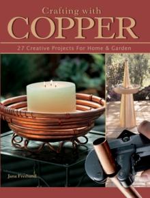 Crafting With Copper : 27 Creative Projects for Home & Garden