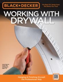 Black & Decker Working with Drywall : Hanging & Finishing Drywall the Professional Way