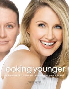 Looking Younger : Makeovers That Make You Look as Young as You Feel