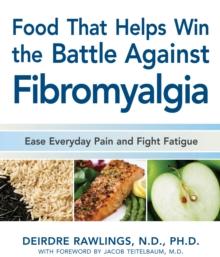 Food that Helps Win the Battle Against Fibromyalgia : Ease Everyday Pain and Fight Fatigue