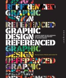 Graphic Design, Referenced : A Visual Guide to the Language, Applications, and History of Graphic Design